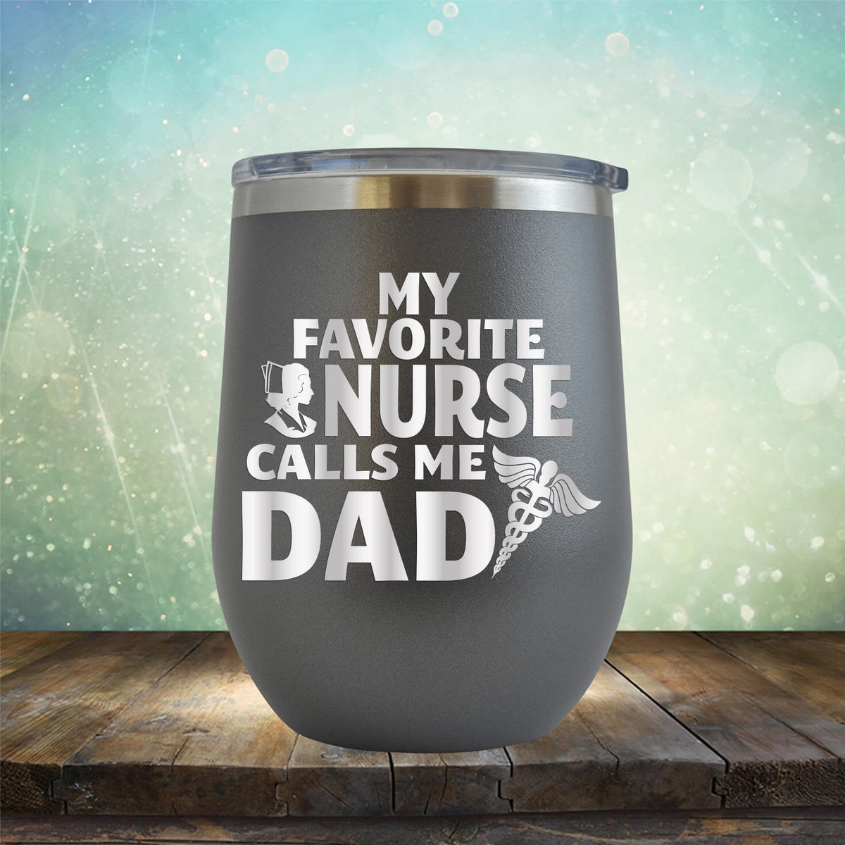 My Favorite Nurse Calls Me Dad - Stemless Wine Cup