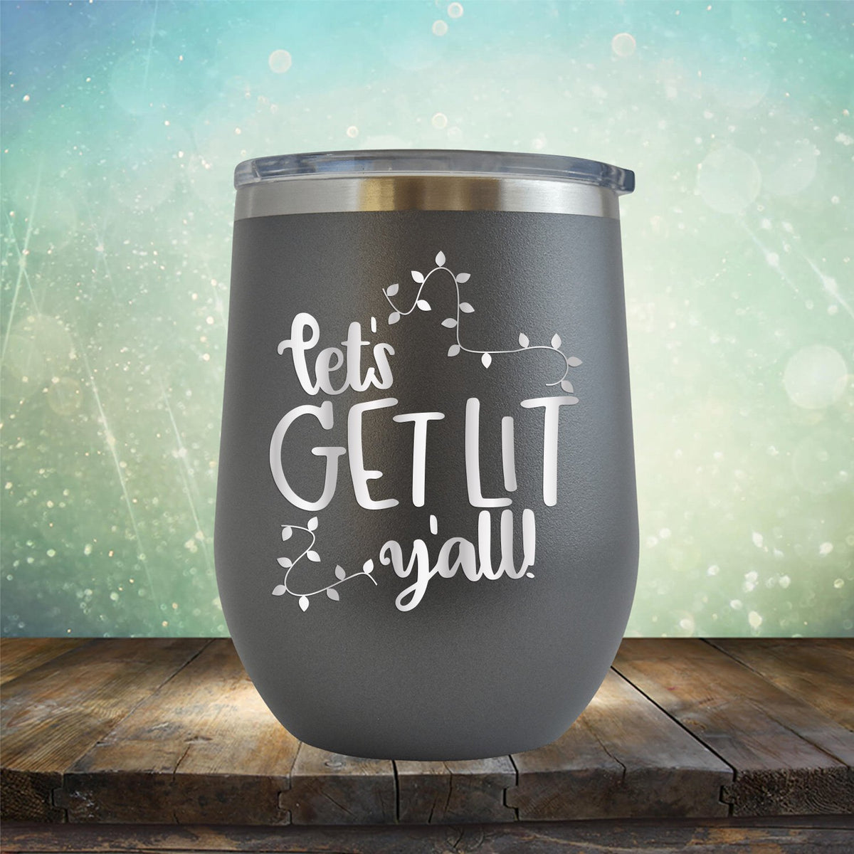 Let&#39;s Get Lit Y&#39;all - Stemless Wine Cup