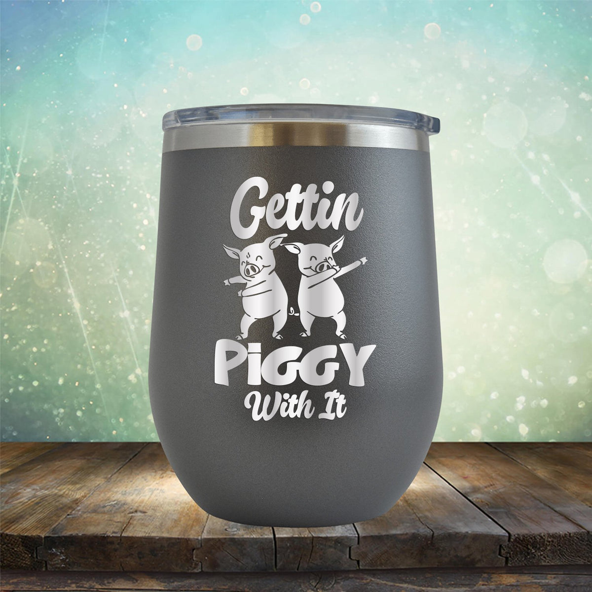 Gettin Piggy With It - Stemless Wine Cup