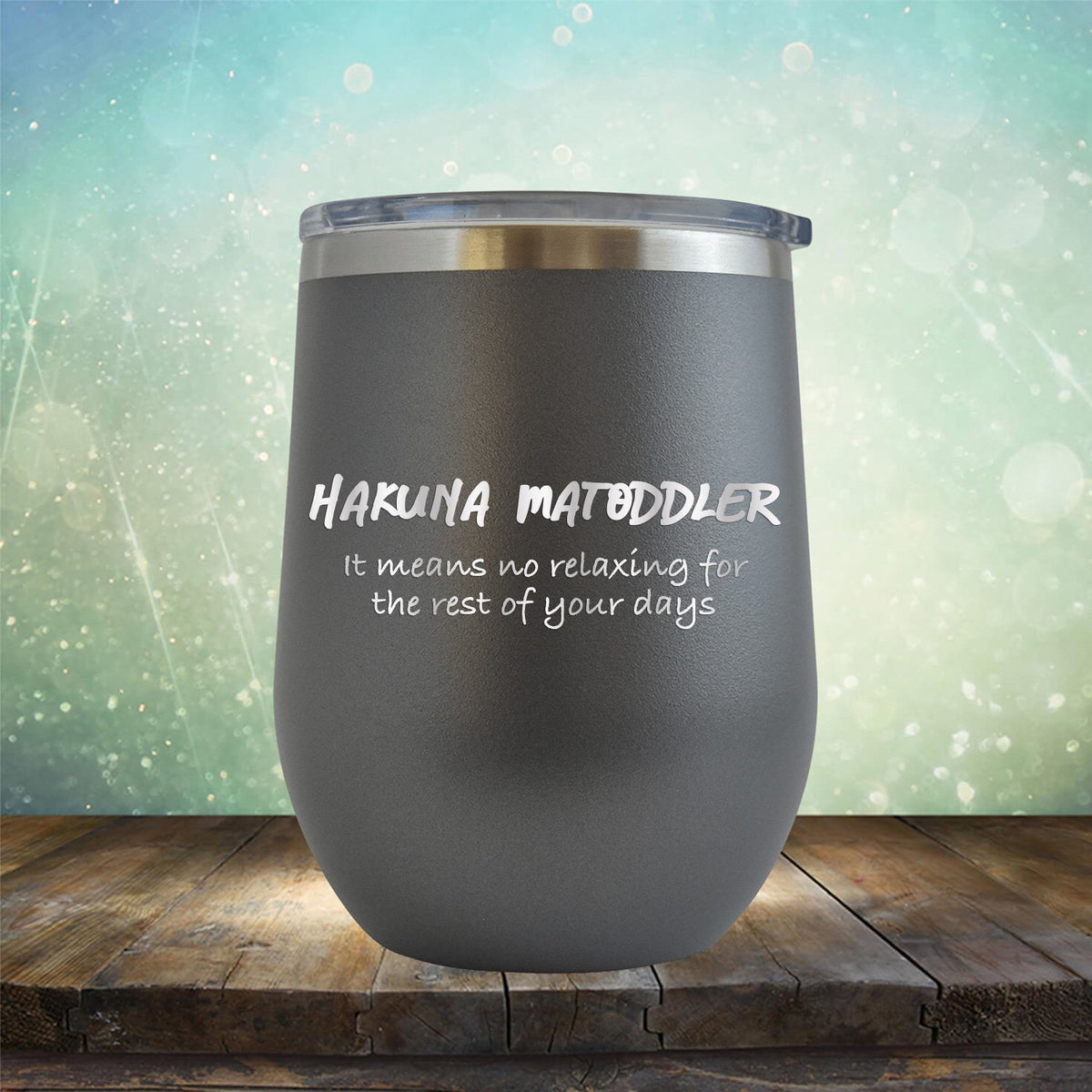 Hakuna Matoddler Means No Relaxing - Stemless Wine Cup