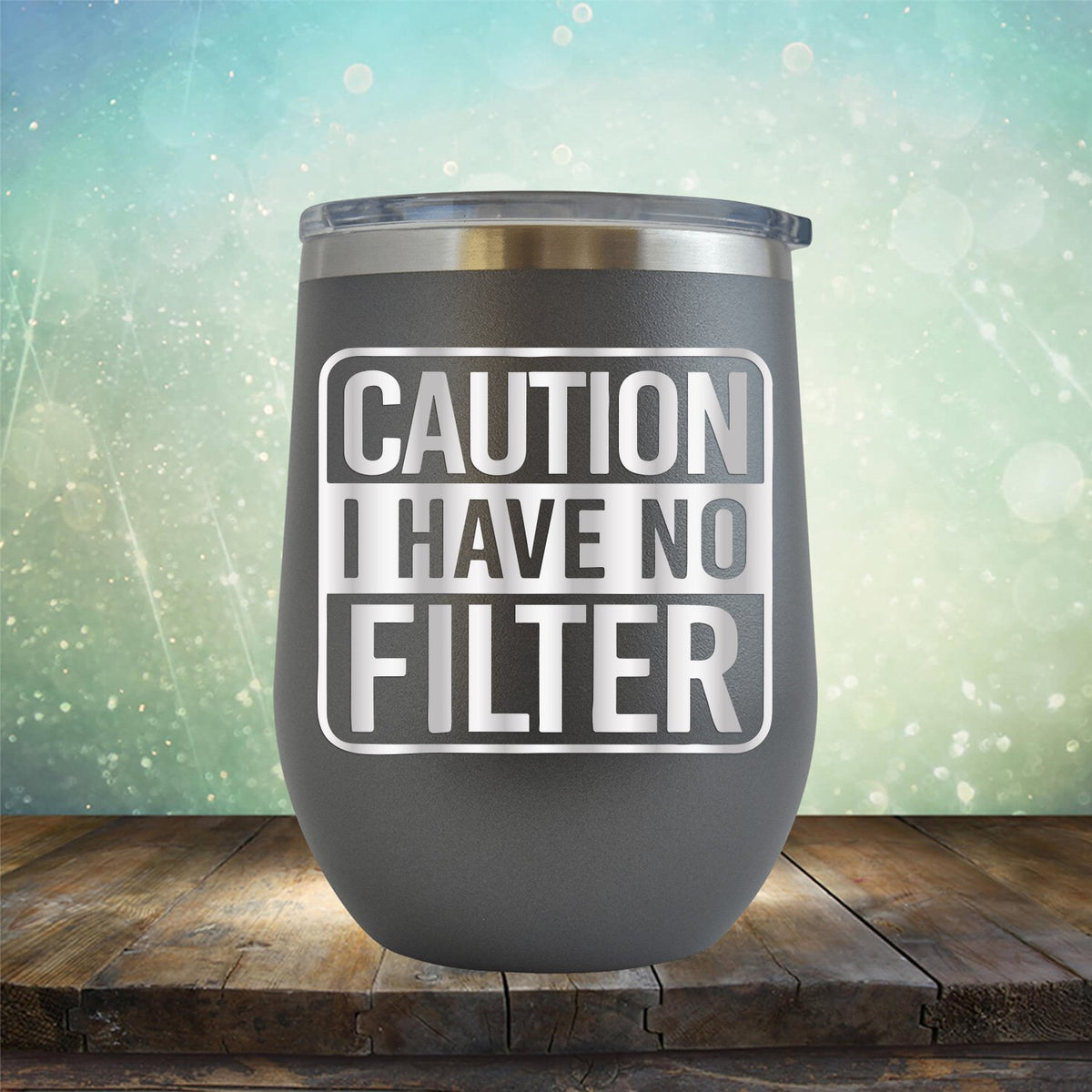 Caution I Have No Filter - Stemless Wine Cup
