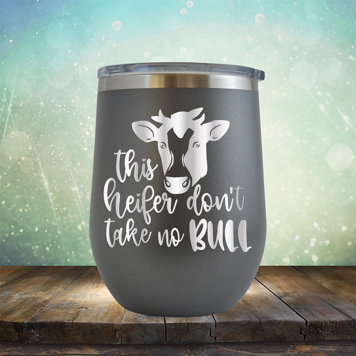 This Heifer Don't Take No Bull - Wine Tumbler