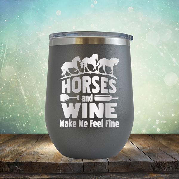 Horses and Wine Make Me Feel Fine - Stemless Wine Cup