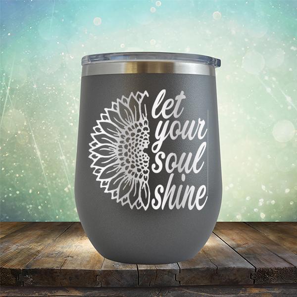 Let Your Soul Shine - Stemless Wine Cup