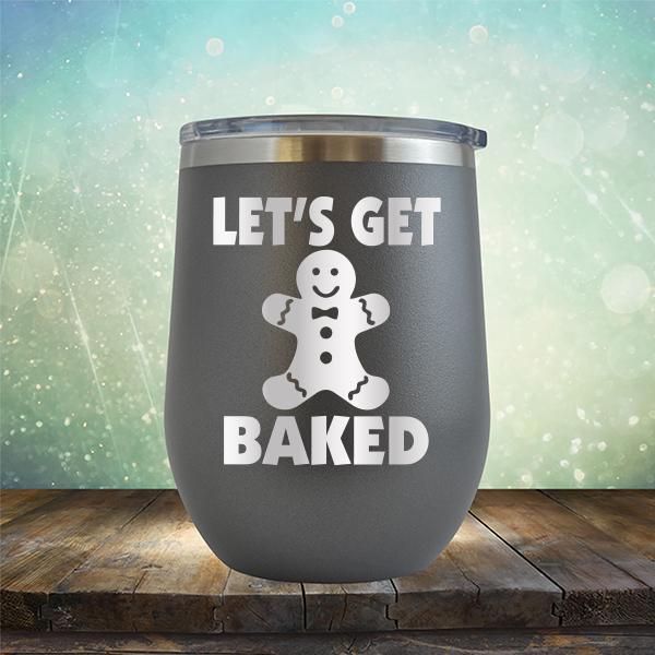Let's Get Baked - Stemless Wine Cup