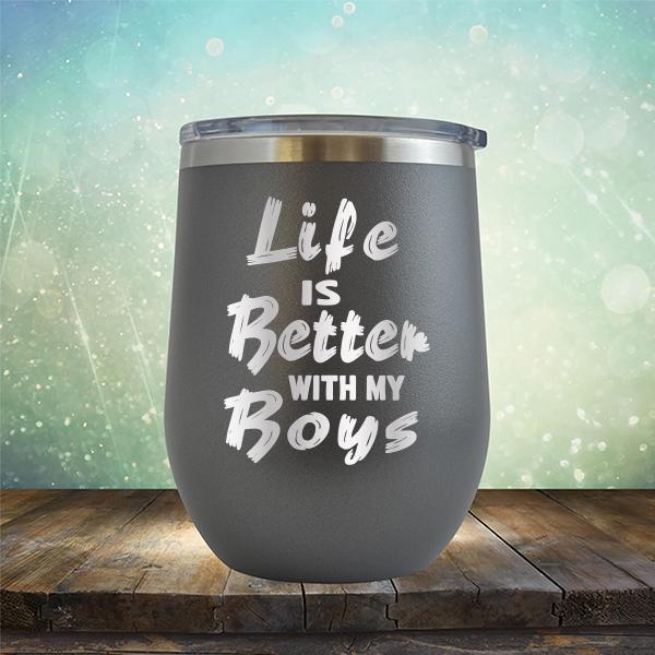 Life is Better With My Boys - Stemless Wine Cup