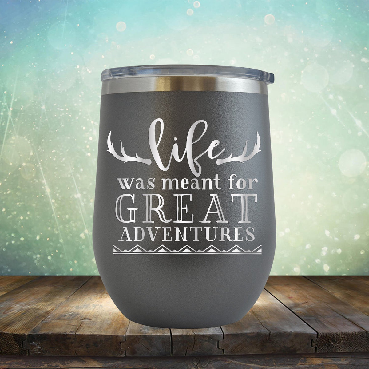 Life Was Meant For Great Adventures - Stemless Wine Cup