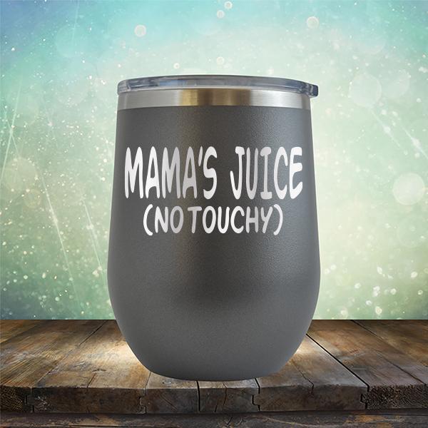 Mama&#39;s Juice (No Touchy) - Stemless Wine Cup