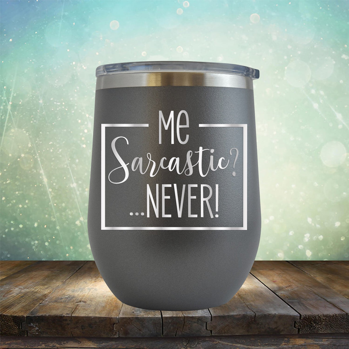 Me Sarcastic?... Never! - Stemless Wine Cup