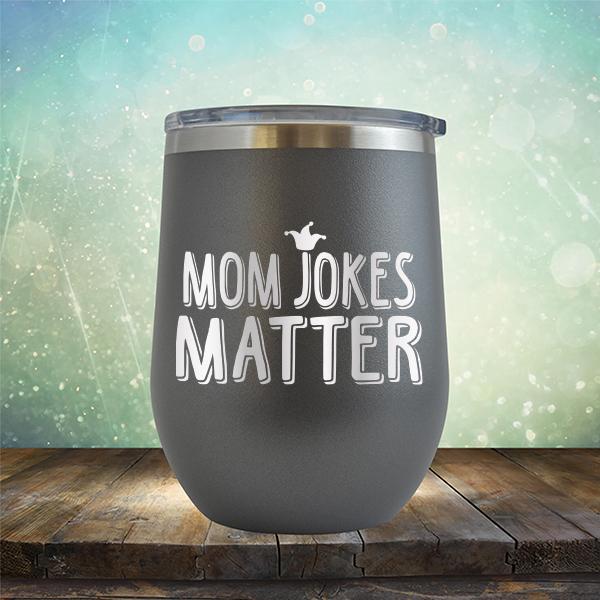 Mom Jokes Matter - Stemless Wine Cup