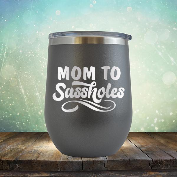 Mom To Sassholes - Stemless Wine Cup