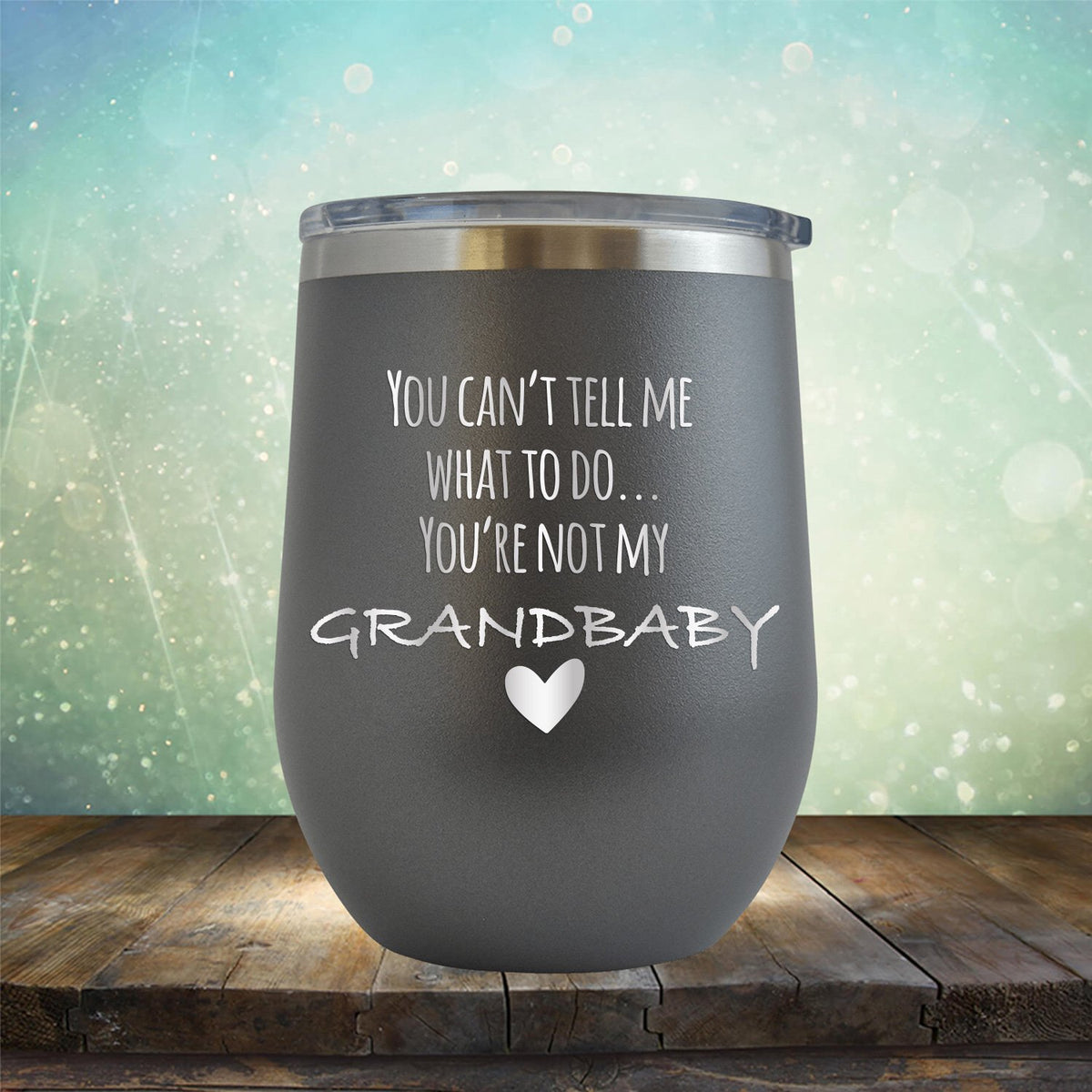 You&#39;re Not My Grandbaby - Stemless Wine Cup