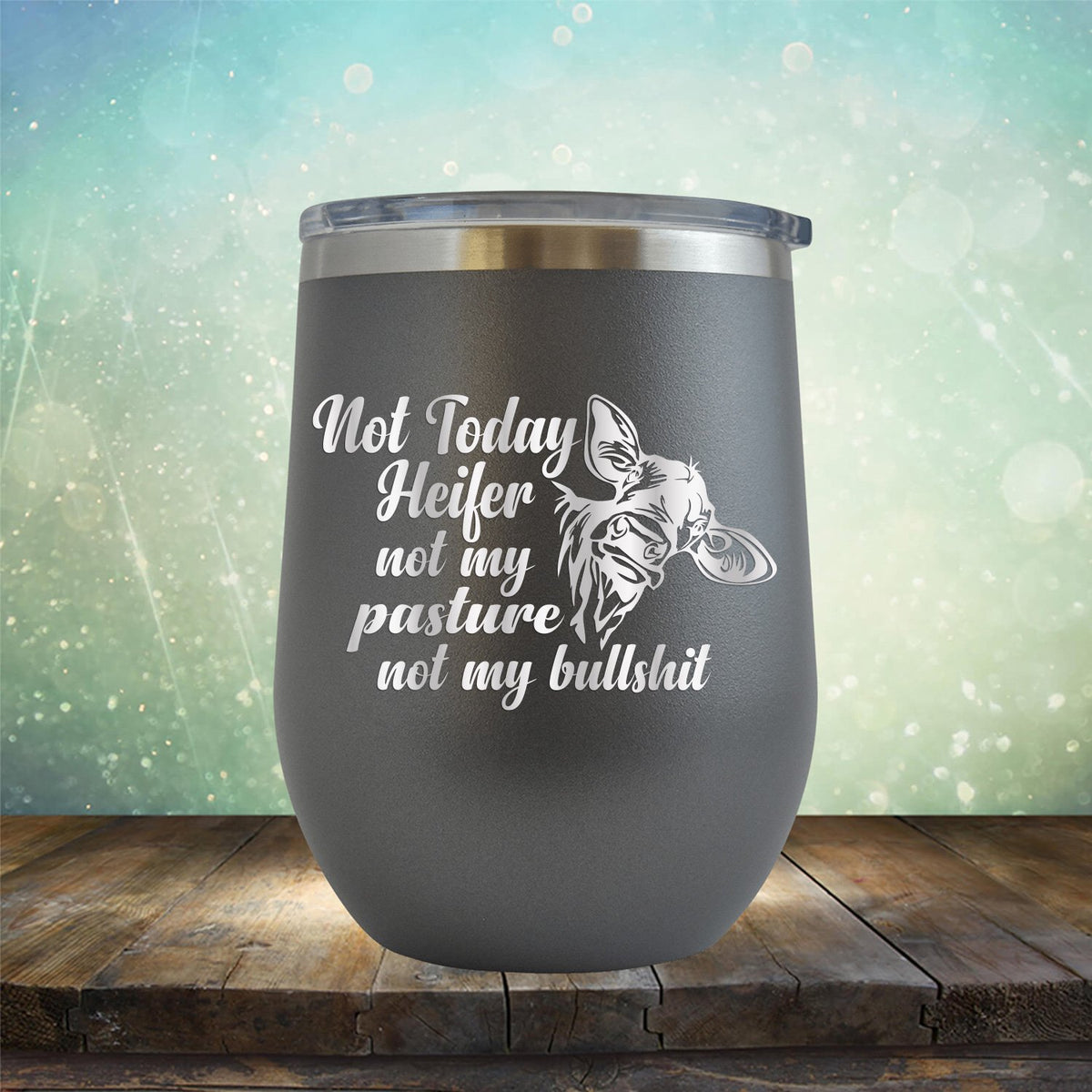 Not Today Heifer Not My Pasture Not My Bullshit - Stemless Wine Cup