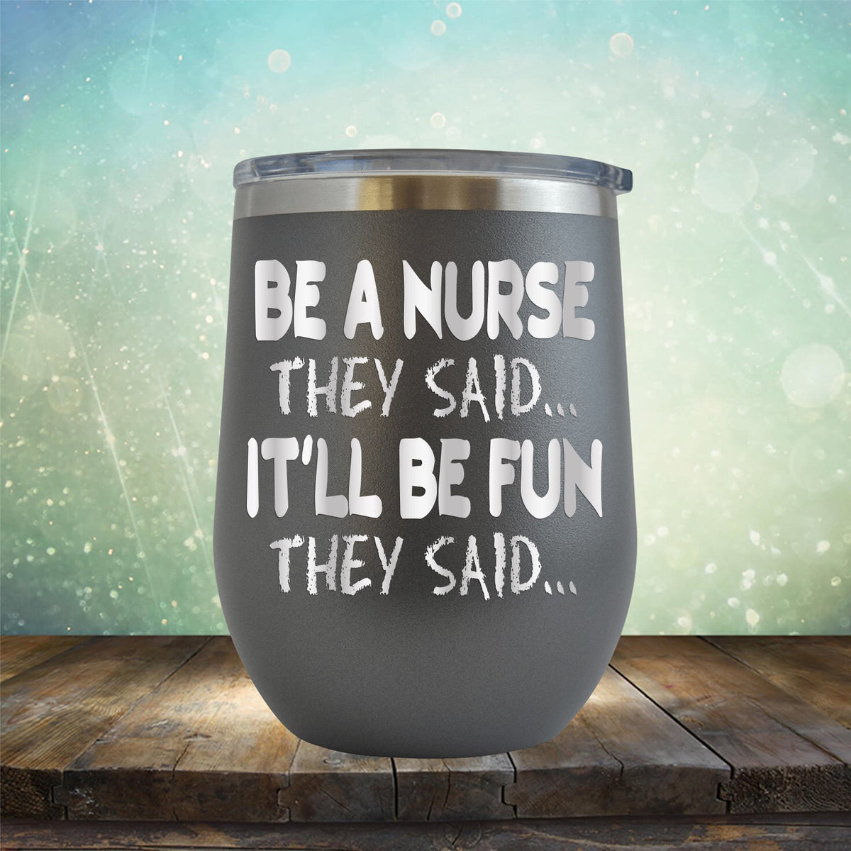 Be A Nurse They Said... It&#39;ll Be Fun They Said - Stemless Wine Cup