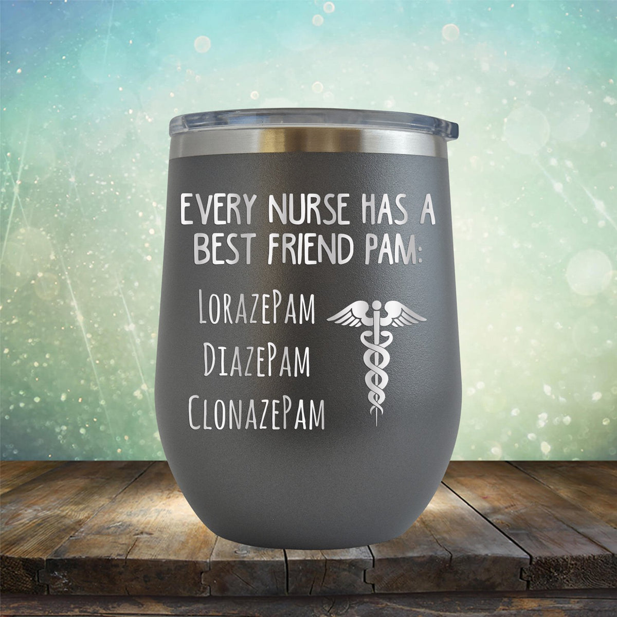 Every Nurse Has A Best Friend Pam - Stemless Wine Cup