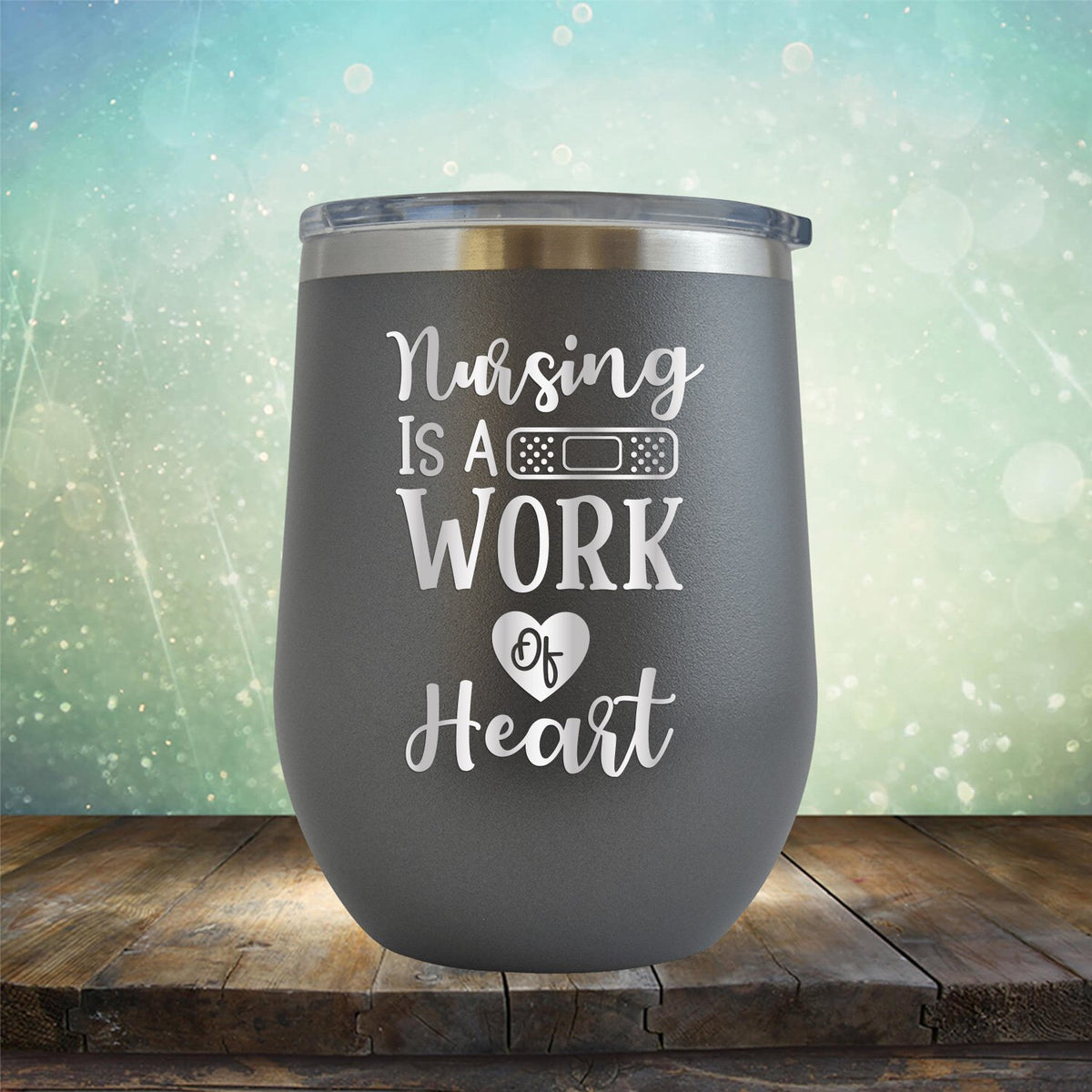 Nursing is A Work of Heart - Stemless Wine Cup