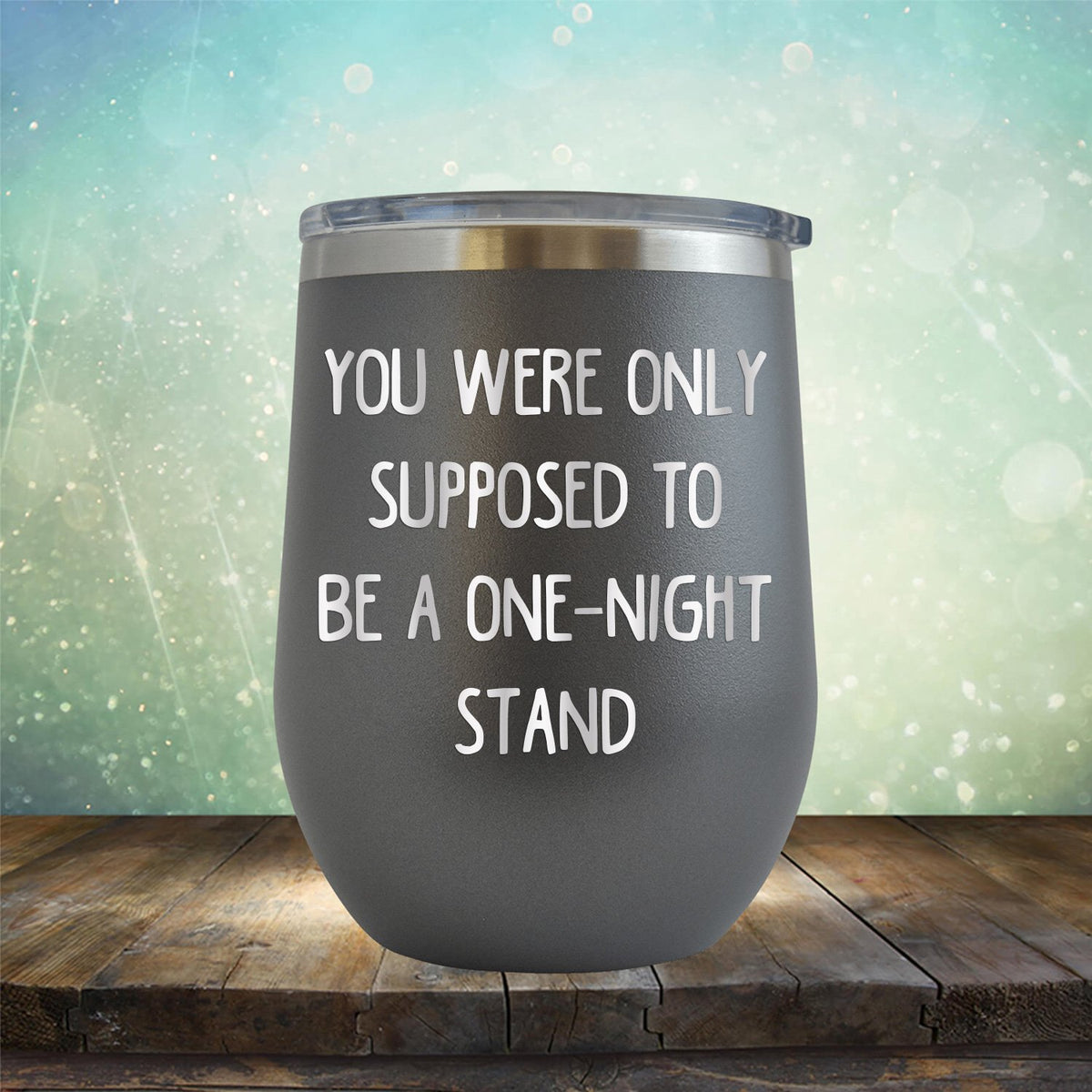 You Were Only Supposed To Be A One-Night Stand - Stemless Wine Cup