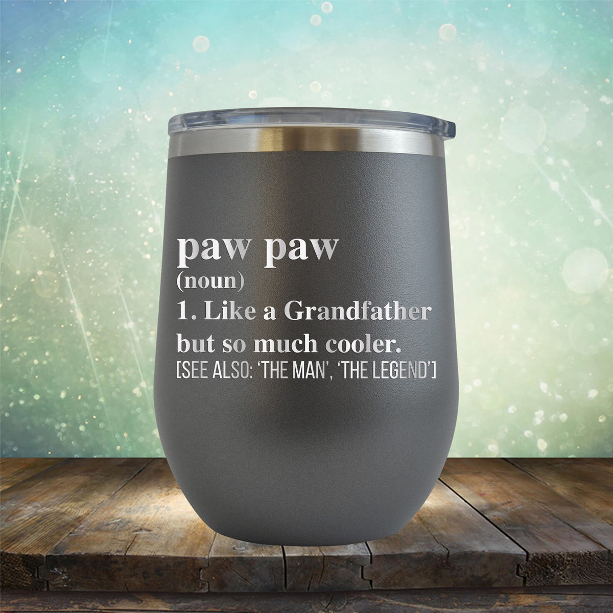 Paw Paw (Noun) 1. Like A Grandfather But So Much Cooler [See Also: &#39;The Man&#39; &#39;The Legend&#39;] - Stemless Wine Cup