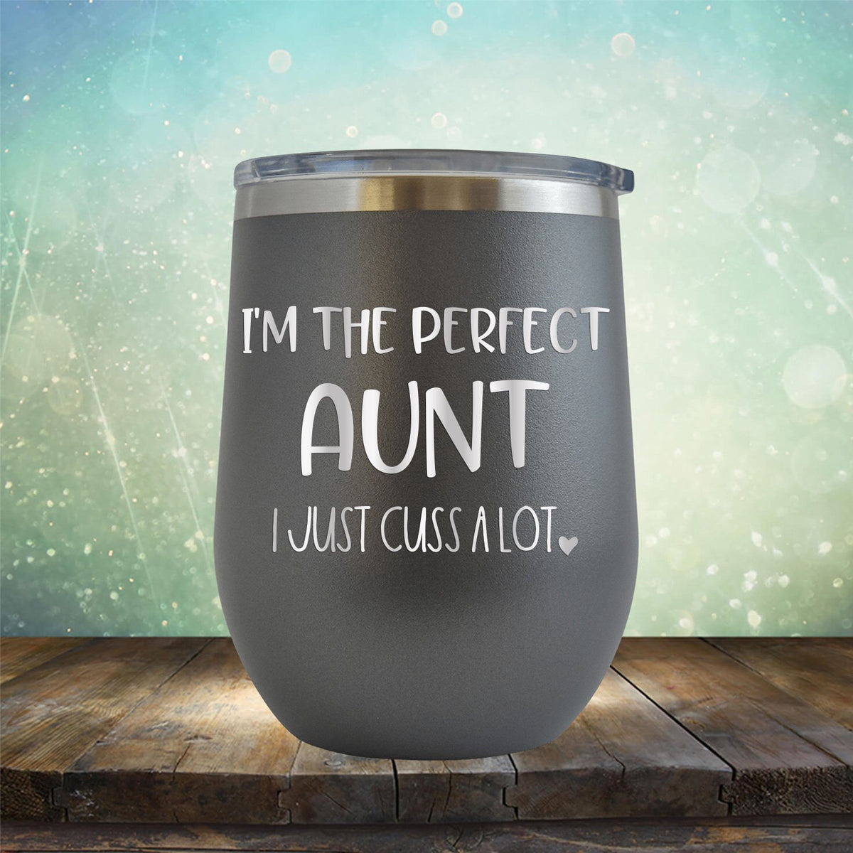 I&#39;m The Perfect Aunt I Just Cuss A Lot - Stemless Wine Cup