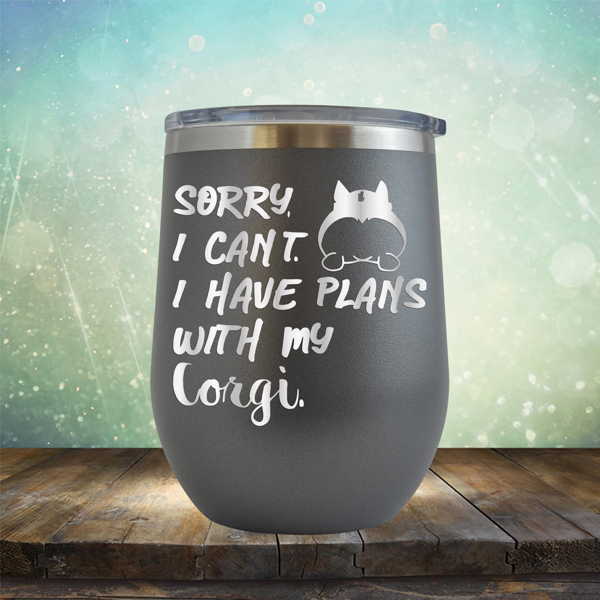 Sorry I Can&#39;t I Have Plans with My Corgi - Stemless Wine Cup