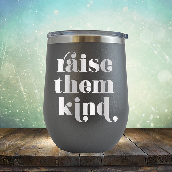 Raise Them Kind - Stemless Wine Cup