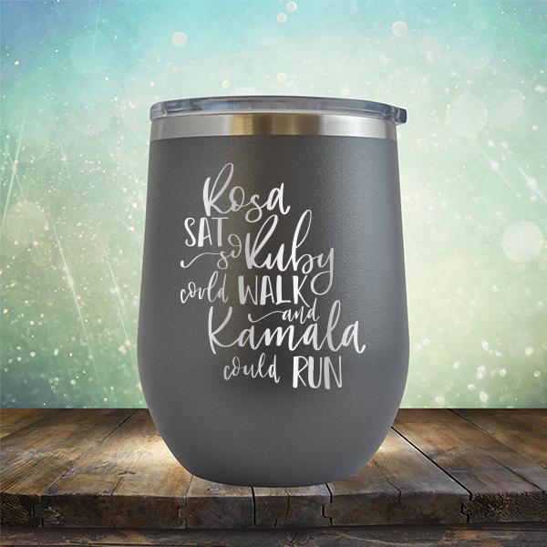 Rosa Sat So Ruby Could Walk and Kamala Could Run - Stemless Wine Cup