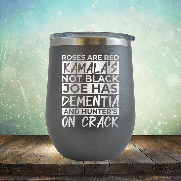 Roses Are Red Kamala&#39;s Not Black Joe Had Dementia and Hunter&#39;s On Crack - Stemless Wine Cup