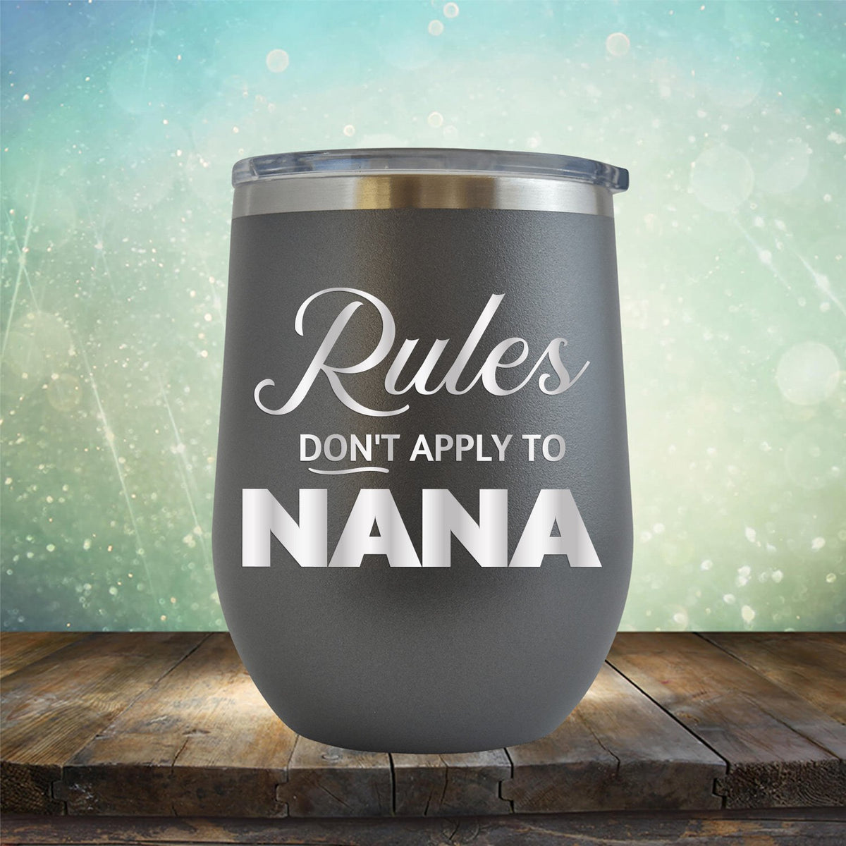Rules Don&#39;t Apply To Nana - Stemless Wine Cup