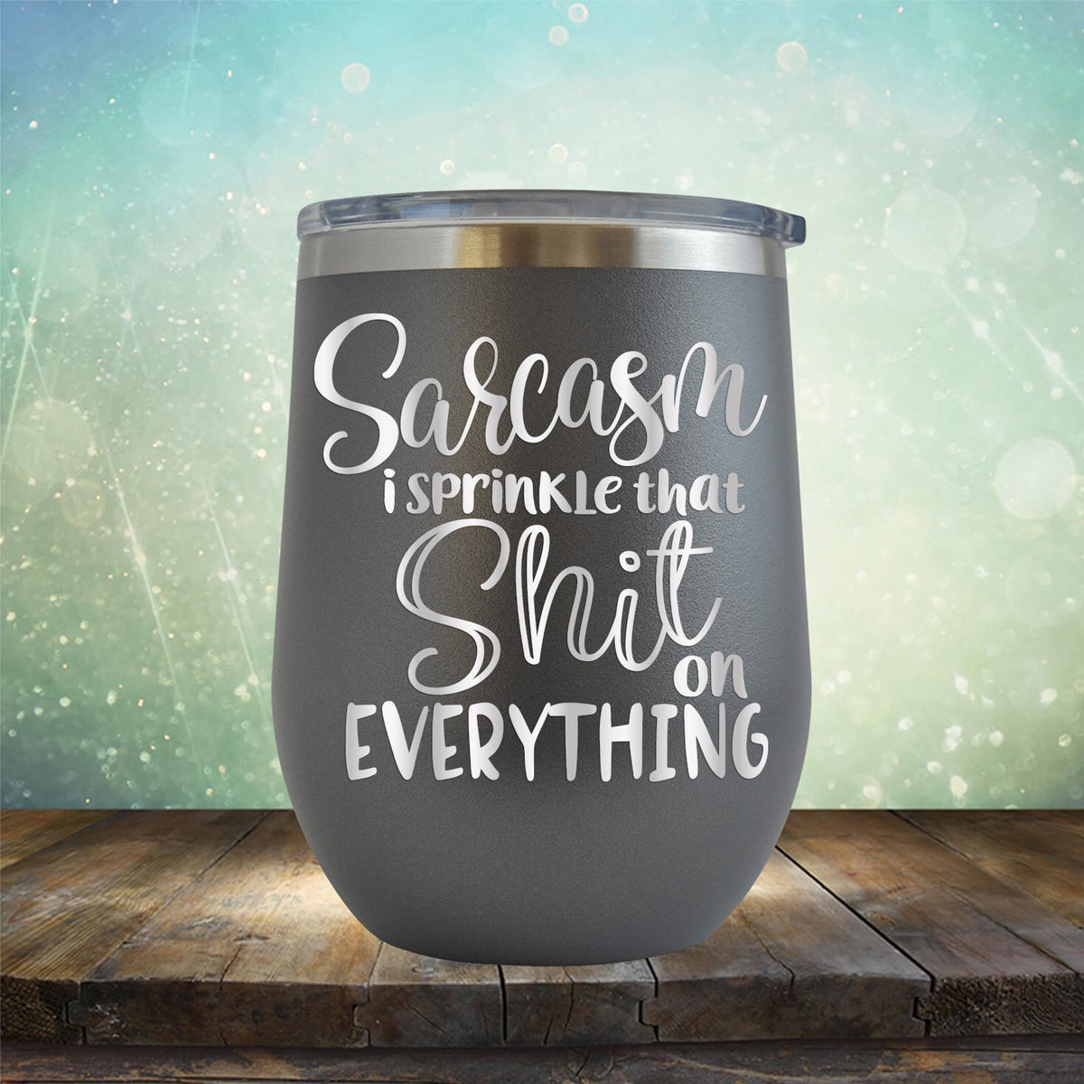 Sarcasm I Sprinkle That Shit On Everything - Stemless Wine Cup