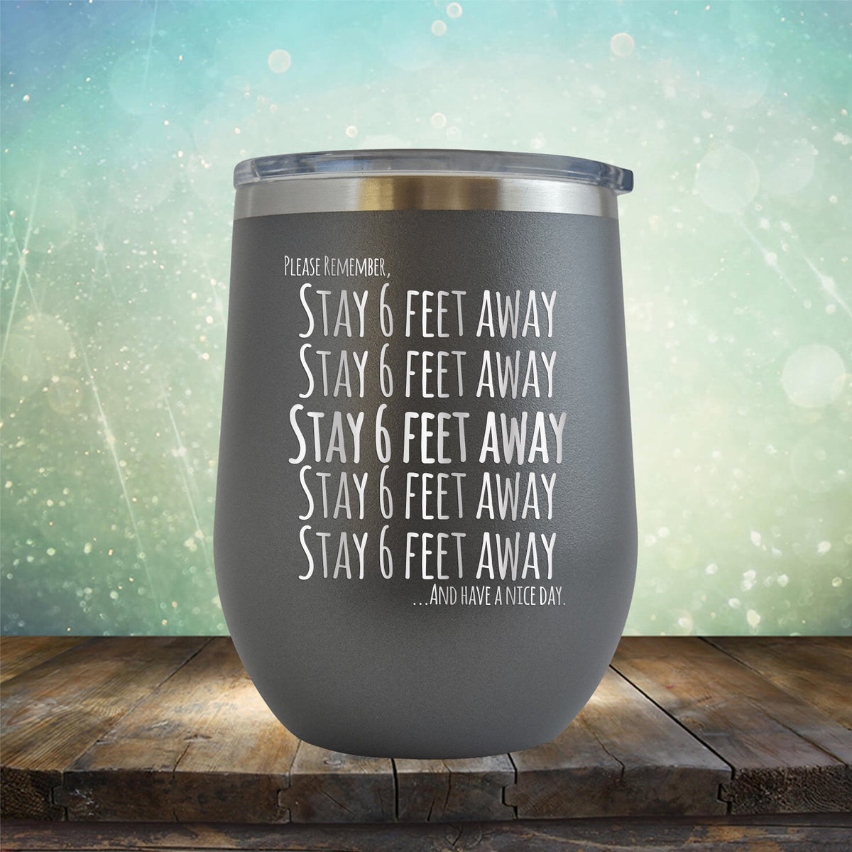 Stay 6 Feet Away and Have A Nice Day - Stemless Wine Cup