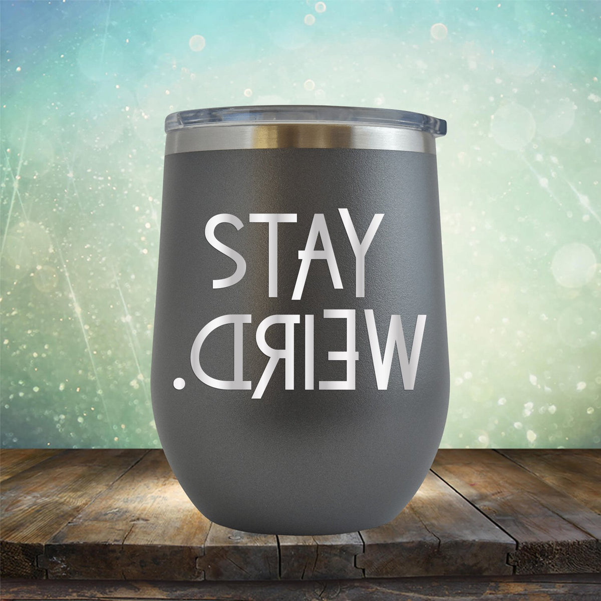 Stay Weird - Wine Tumbler