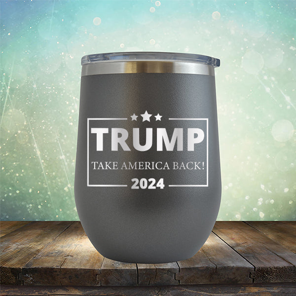 Donald Trump Take America Back 2024 Election - Stemless Wine Cup