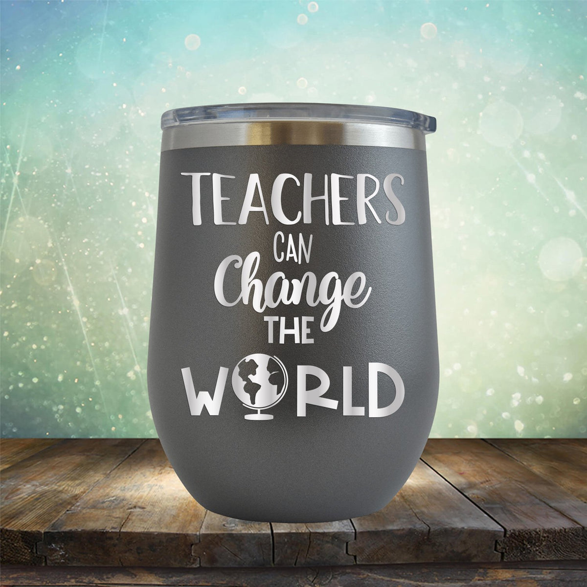 Teachers Can Change the World - Wine Tumbler