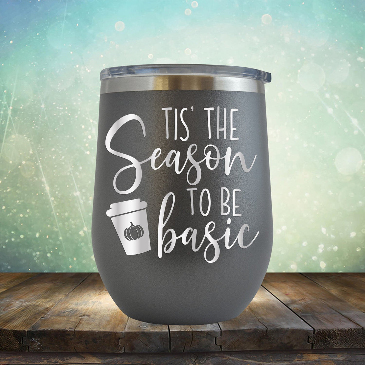 Tis The Season To Be Basic - Wine Tumbler