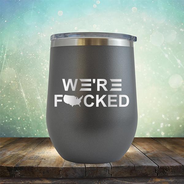 We&#39;re Fucked Biden America - Stemless Wine Cup