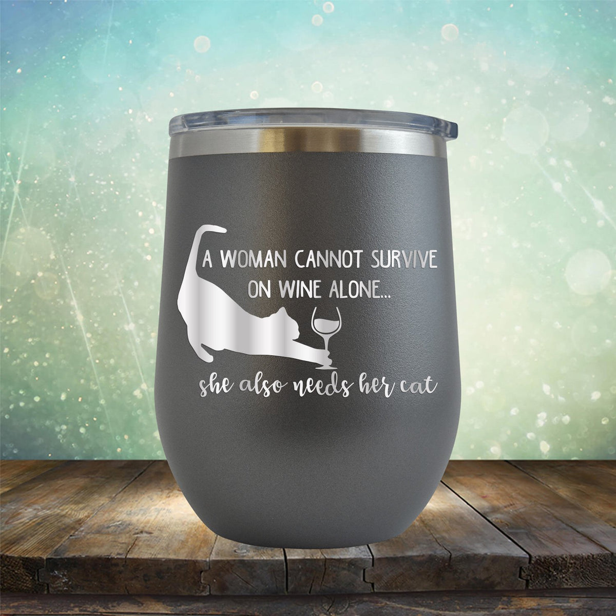 A Woman Cannot Survive on Wine Alone, She also Needs her Cat - Stemless Wine Cup