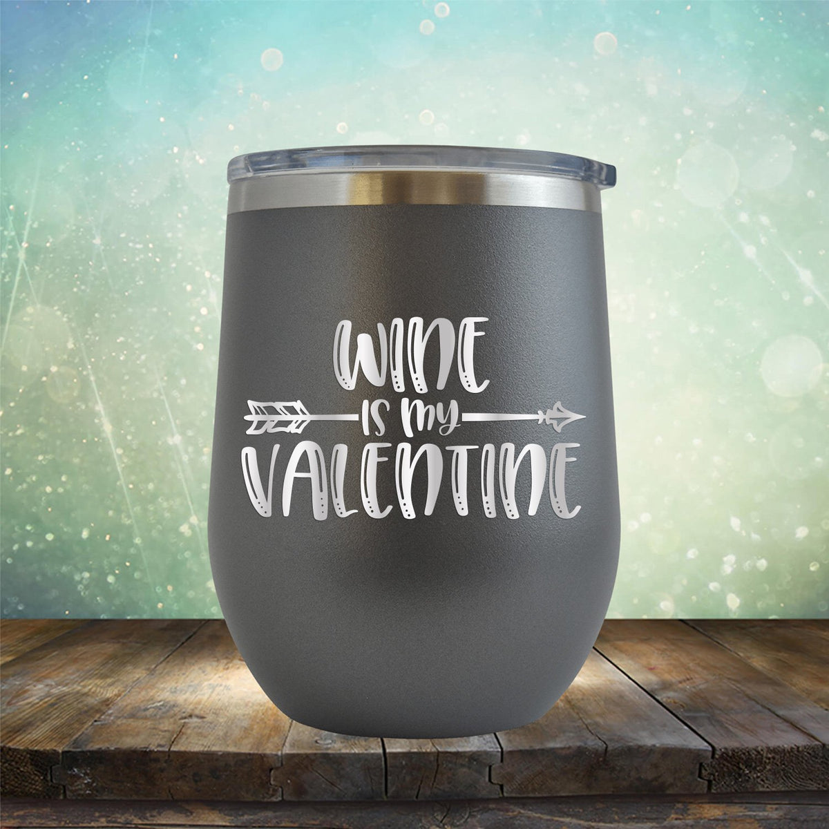 Wine is My Valentine - Stemless Wine Cup
