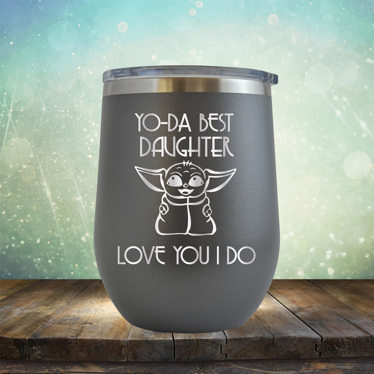 Yo-Da Best Daughter Love You I Do - Stemless Wine Cup