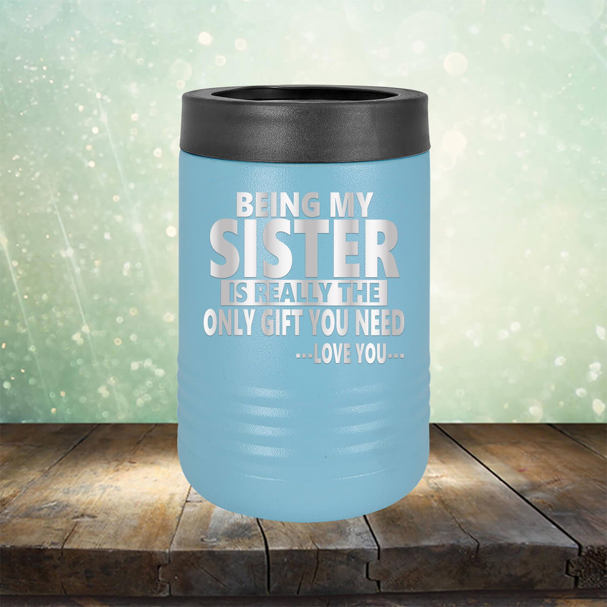 Being My Sister is Really The Only Gift You Need...Love You... - Laser Etched Tumbler Mug