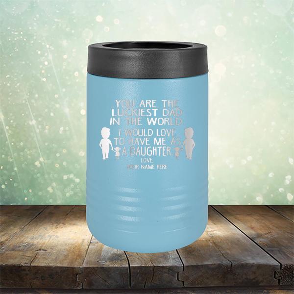 You Are The Luckiest Dad in The World. I Would Love to Have Me As A Daughter - Laser Etched Tumbler Mug