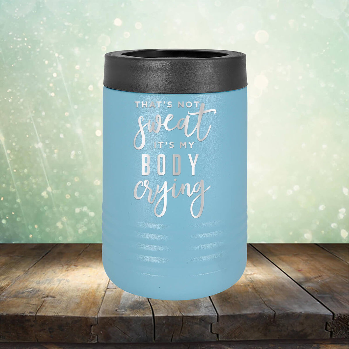That&#39;s Not Sweat It&#39;s My Body Crying - Laser Etched Tumbler Mug