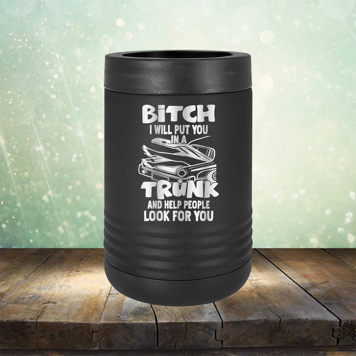 Bitch I Will Put You in A Trunk and Help People Look For You - Laser Etched Tumbler Mug