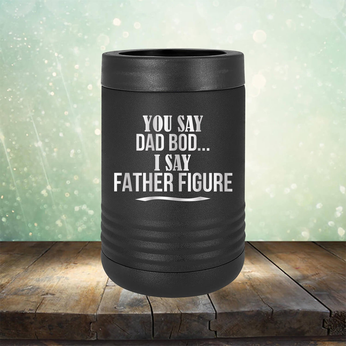 You Say Dad Bod I Say Father Figure - Laser Etched Tumbler Mug