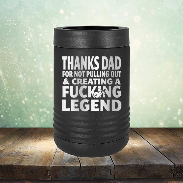 Thanks Dad For Not Pulling Out &amp; Creating A Fucking Legend - Laser Etched Tumbler Mug