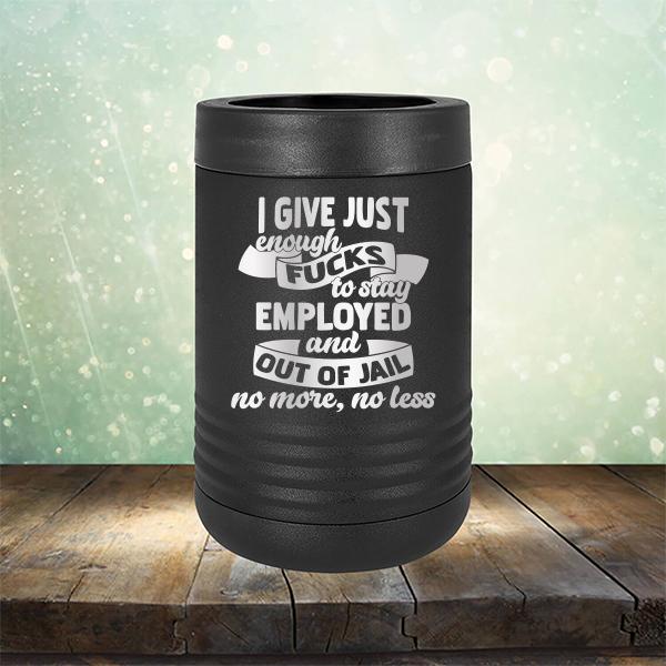 I Give Just Enough Fucks to Stay Employed and Out of Jail No More No Less - Laser Etched Tumbler Mug
