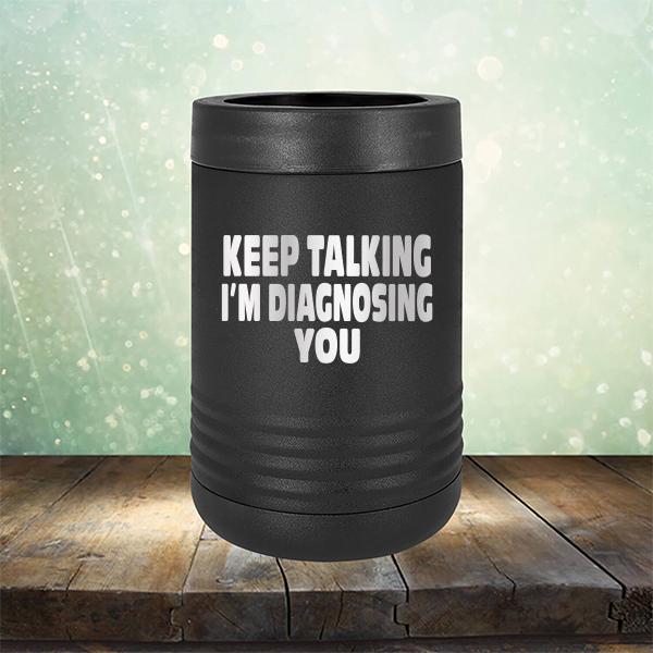 Keep Talking I'm Diagnosing You - Laser Etched Tumbler Mug