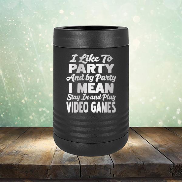 I Like To Party And By Party I Mean Stay in And Play Video Games - Laser Etched Tumbler Mug