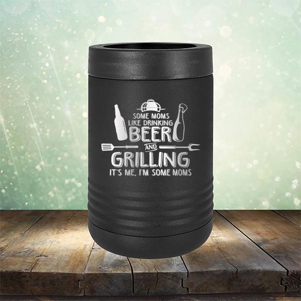 Some Moms Like Drinking Beer and Grilling It&#39;s Me, I&#39;m Some Moms - Laser Etched Tumbler Mug