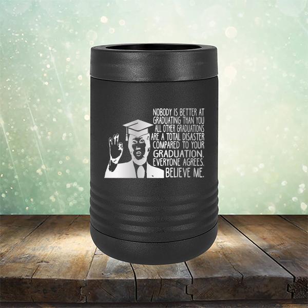 Nobody is Better At Graduating Than You All Other Graduations Are A Total Disaster Compared to Your Graduation - Laser Etched Tumbler Mug