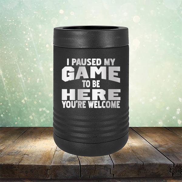 I Paused My Game To Be Here You&#39;re Welcome - Laser Etched Tumbler Mug